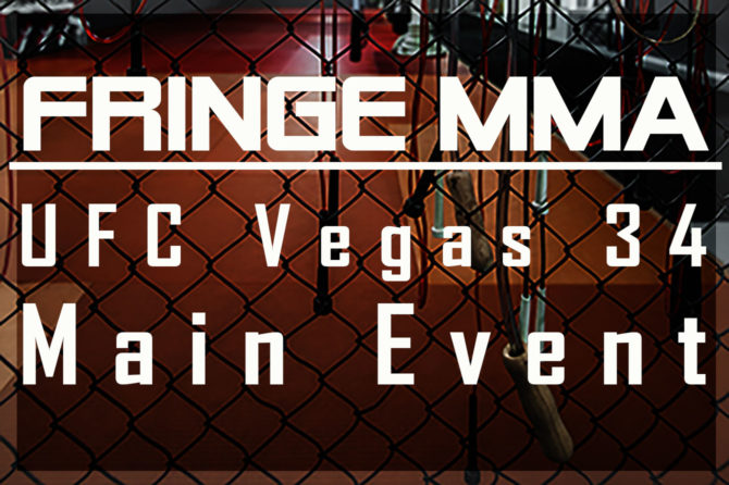 Main Event Coverage UFC Vegas 34 by Fringe MMA